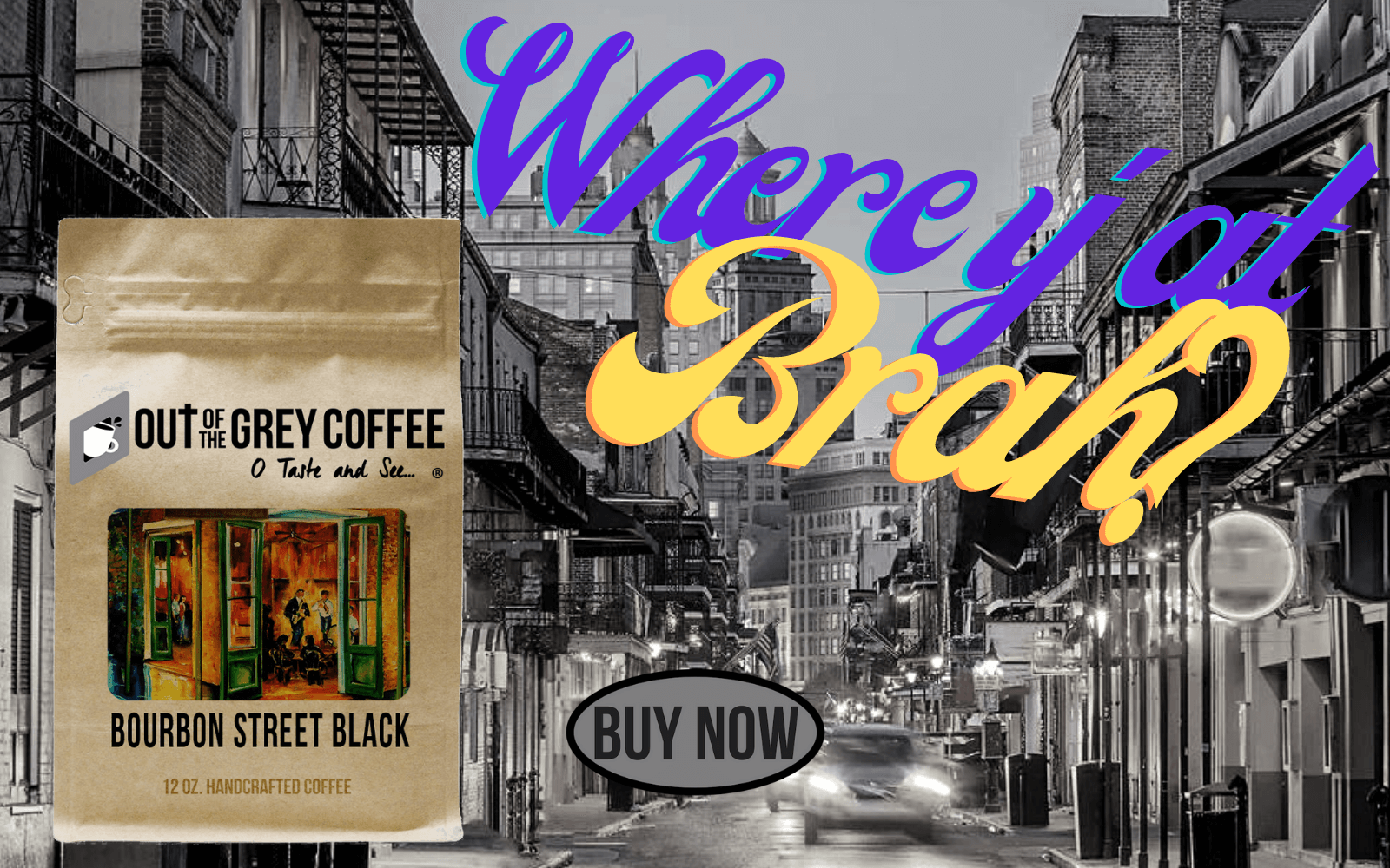 Where y at brah Bourbon street black coffee from Out Of The Grey Coffee
