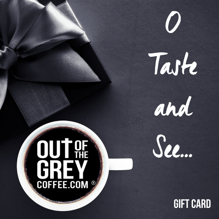 Out Of The Grey Coffee Thoughtfully Sourced | Roasted Daily | Shipping Truly Extraordinary Coffee!